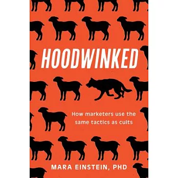 Hoodwinked: How Cult Marketing Tactics Left Us Anxious, Broke, and Conned