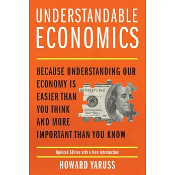 Understandable Economics: Because Understanding Our Economy Is Easier Than You Think and More Important Than You Know