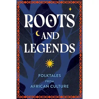 Roots & Legends: Illustrated Folktales from the African Diaspora