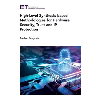 High-Level Synthesis Based Methodologies for Hardware Security, Trust and IP Protection