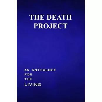 The Death Project: An Anthology for the Living