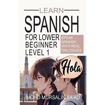 Learn Spanish for Lower Beginner Level 1: Speak Spanish with real dialogues