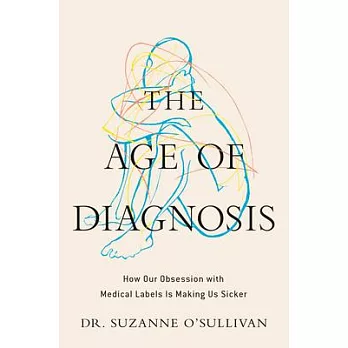 The Age of Diagnosis: How Our Obsession with Medical Labels Is Making Us Sicker