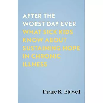 After the Worst Day Ever: What Sick Kids Know about Sustaining Hope in Chronic Illness