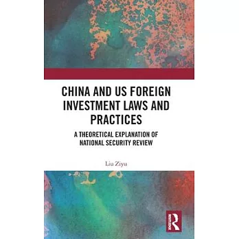 China and Us Foreign Investment Laws and Practices: A Theoretical Explanation of National Security Review