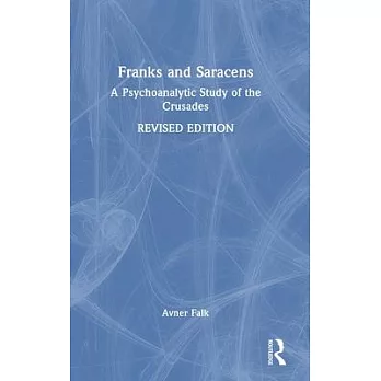 Franks and Saracens: A Psychoanalytic Study of the Crusades