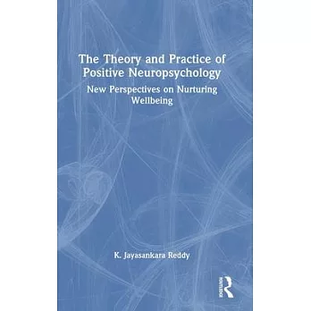 The Theory and Practice of Positive Neuropsychology: New Perspectives on Nurturing Wellbeing