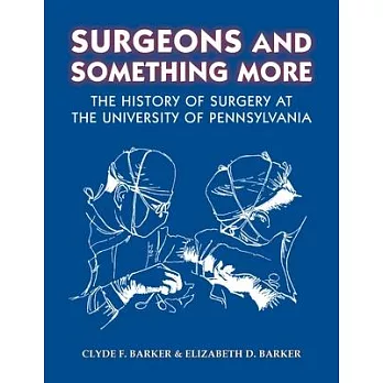 Surgeons and Something More: The History of Surgery at the University of Pennsylvania