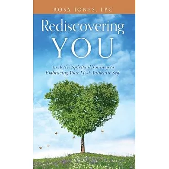 Rediscovering You: An Active Spiritual Journey to Embracing Your Most Authentic Self