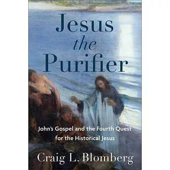 Jesus the Purifier: John’s Gospel and the Fourth Quest for the Historical Jesus