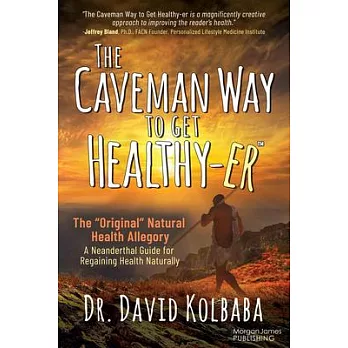 The Caveman Way to Get Healthy-Er: A Neanderthal Guide for Regaining Health Naturally