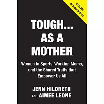 Tough...as a Mother: Fist Bumping, Breast Pumping Stories of Motherhood from Women in Sports