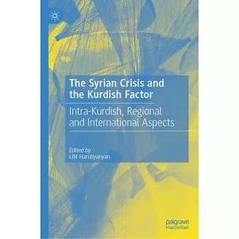 The Syrian Crisis and the Kurdish Factor: Intra-Kurdish, Regional and International Aspects