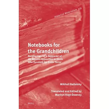 Notebooks for the Grandchildren: Recollections of a Supporter of the Marxist Opposition to Stalin Who Survived the Stalin Terror