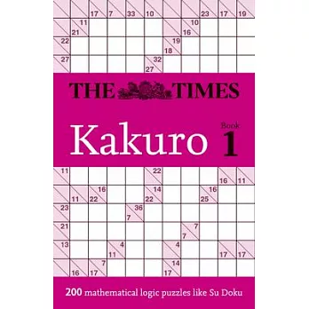 The Times Kakuro Book 1: 200 Mathematical Logic Puzzles