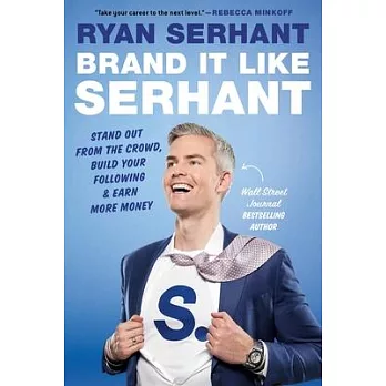 Brand It Like Serhant: Stand Out from the Crowd, Build Your Following, and Earn More Money