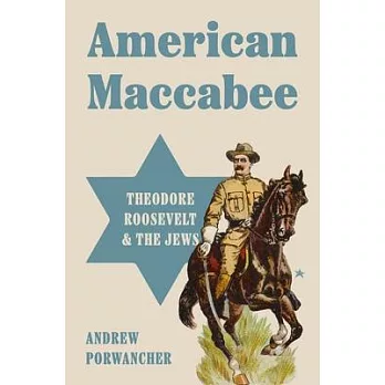 American Maccabee: Theodore Roosevelt and the Jews