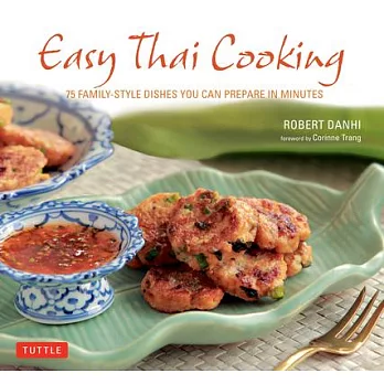 Easy Thai Cooking: 75 Family-Style Dishes You Can Prepare in Minutes