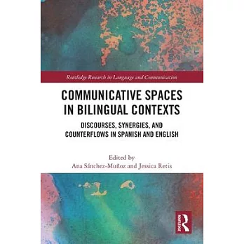 Communicative Spaces in Bilingual Contexts: Discourses, Synergies and Counterflows in Spanish and English