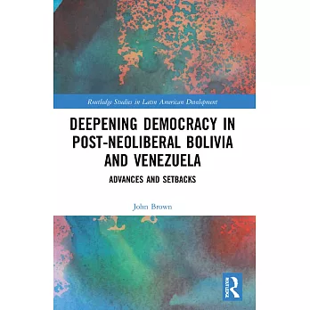 Deepening Democracy in Post-Neoliberal Bolivia and Venezuela: Advances and Setbacks