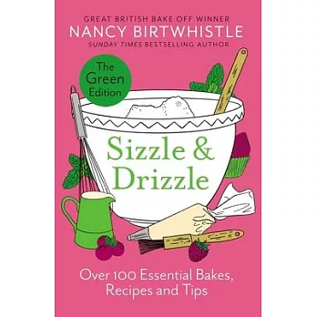 Sizzle & Drizzle: The Green Edition: 101 Recipes, Shortcuts and Tips