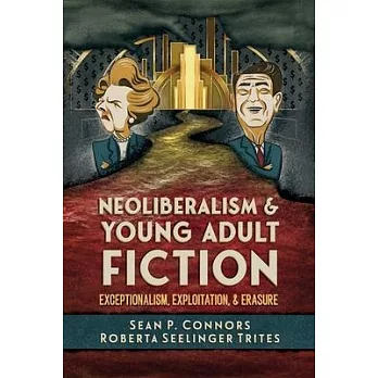 Neoliberalism and Young Adult Fiction: Exceptionalism, Exploitation, and Erasure