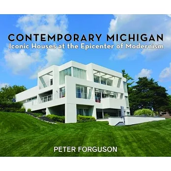 Contemporary Michigan: Iconic Houses at the Epicenter of Modernism