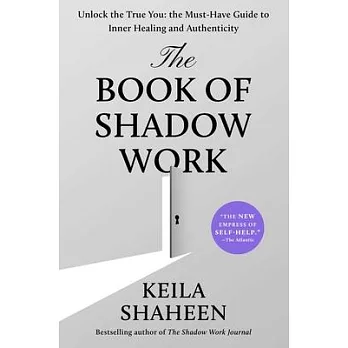 The Book of Shadow Work: Unlock the True You: The Must-Have Guide to Inner Healing and Authenticity