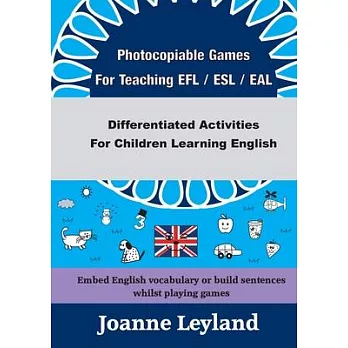 Photocopiable Games For Teaching EFL / ESL / EAL: Differentiated Activities For Children Learning English