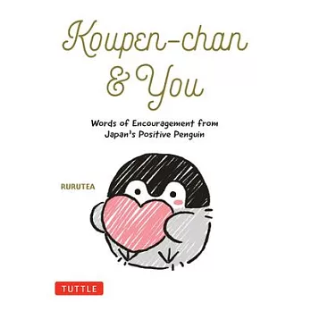 Koupen-Chan & You: Uplifting Words from JapanÆs Positive Penguin