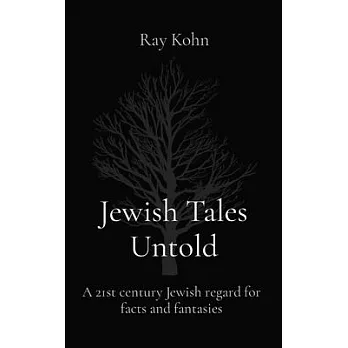 Jewish Tales Untold: A 21st century Jewish regard for facts and fantasies