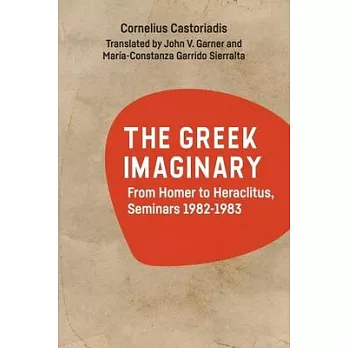 The Greek Imaginary: From Homer to Heraclitus, Seminars 1982-1983