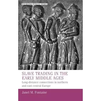 Slave Trading in the Early Middle Ages: Long-Distance Connections in Northern and East Central Europe