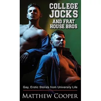 College Jocks and Frat House Bros: Gay, Erotic Stories from University Life