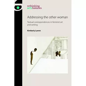 Addressing the Other Woman: Textual Correspondences in Feminist Art and Writing