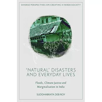 ’Natural’ Disasters and Everyday Lives: Floods, Climate Justice and Marginalisation in India