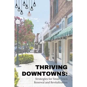 Thriving Downtowns: Strategies for Small Town Renewal and Revitalization