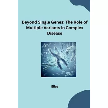 Beyond Single Genes: The Role of Multiple Variants in Complex Disease