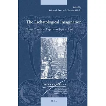 The Eschatological Imagination: Space, Time, and Experience, 1300-1800