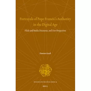 Portrayals of Pope Francis’s Authority in the Digital Age: Flicks and Media Discourses, and User Perspectives