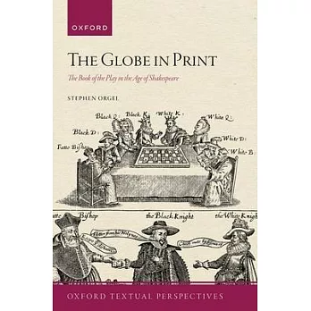 The Globe in Print: The Book of the Play in the Age of Shakespeare