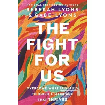 The Fight for Us: Overcome What Divides to Build a Marriage That Thrives