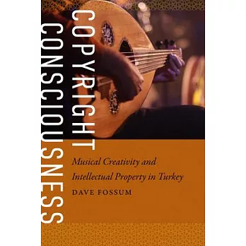 Copyright Consciousness: Musical Creativity and Intellectual Property in Turkey