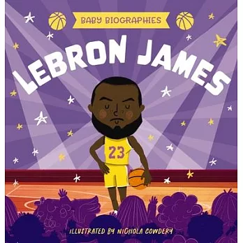 Baby Biographies: Lebron James: My Baby’s Introduction to the Basketball Legend