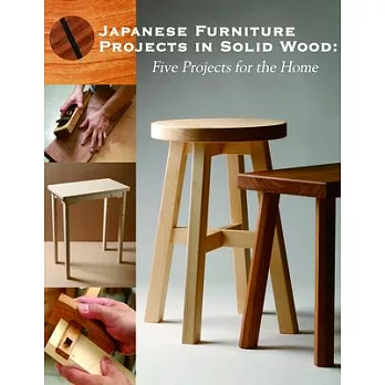 Japanese Furniture Projects in Solid Wood: Five Projects for the Home