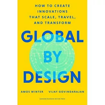 Global by Design: How to Create Innovations That Scale, Travel, and Transform