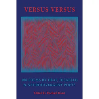 Versus Versus: 100 Poems by Deaf, Disabled & Neurodivergent Poets