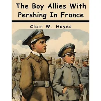 The Boy Allies With Pershing In France