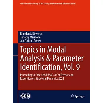 Topics in Modal Analysis & Parameter Identification, Vol. 9: Proceedings of the 42nd Imac, a Conference and Exposition on Structural Dynamics 2024