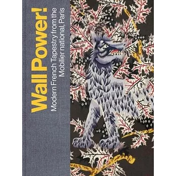 Wall Power!: Modern French Tapestry from the Mobilier National, Paris